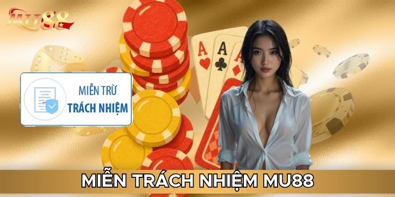 Miễn trách nhiệm MU88 rất cần thiết